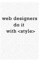 Web Designers Do It with Style: A 6x9 Inch Matte Softcover Notebook Journal with 120 Blank Lined Pages and a Funny Programming Cover Slogan