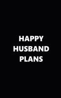 2019 Weekly Planner Funny Theme Happy Husband Plans Black White 134 Pages: 2019 Planners Calendars Organizers Datebooks Appointment Books Agendas