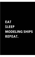 Eat Sleep Modeling Ships Repeat: Blank Lined 6x9 Modeling Ships Passion and Hobby Journal/Notebooks as Gift for the Ones Who Eat, Sleep and Live It Forever.