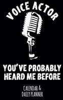 Voice Actor - You've Probably Heard Me Before: Calendar & Daily Planner for a Voice Actor or Actress