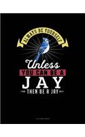 Always Be Yourself Unless You Can Be a Jay Then Be a Jay: 8 Column Ledger