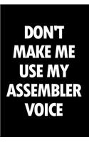 Don't Make Me Use My Assembler Voice: Blank Lined Novelty Office Humor Themed Notebook to Write In: With a Practical and Versatile Wide Rule Interior