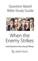 Question-based Bible Study Guide -- When The Enemy Stikes: Good Questions Have Groups Talking(300 Good Questions Have Groups Have Talking)