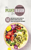 The Plant Based Diet Cookbook: 50 Quick And Easy Healthy Recipes to Prepare Flavorful Dishes On A Totally Plant Based Diet, On A Budget