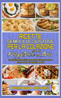 Ricette Semplici e Gustose per la Colazione con la Friggitrice ad Aria: Una Collezione Incredibile Con Le Ricette Più Ricercate Sane E Gustose Per La Tua Friggitrice Ad Aria (Simply Tasty Air Fryer Breakfast Cookbook) (I