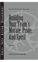 Building Your Team's Morale, Pride, and Spirit: (J-B CCL (Center for Creative Leadership))