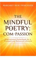 The Mindful Poetry: Com-Passion: Inspirational Pocketbook for a Tranquil and Balanced Lifestyle.