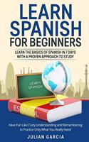 Learn Spanish for Beginners: Learn the Basics of Spanish in 7 Days With a Proven Approach to Study. Have Fun Like Crazy Understanding and Remembering to Practice Only What You R