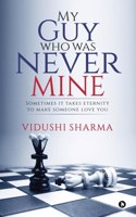 My Guy Who Was Never Mine:Sometimes It Takes Eternity to Make Someone Love You