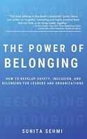 The Power of Belonging: How to Develop Safety, Inclusion, and Belonging for Leaders and Organizations