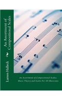 An Assortment of Compositional Scales: Music Theory and Scales For All Musicians
