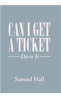 Can I Get a Ticket?: Darn It