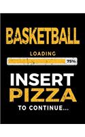 Basketball Loading 75% Insert Pizza To Continue: Basketball Notebook For School