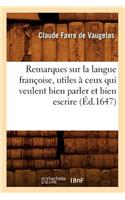 Remarques Sur La Langue Françoise, Utiles À Ceux Qui Veulent Bien Parler Et Bien Escrire (Éd.1647)