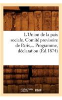 L'Union de la Paix Sociale. Comité Provisoire de Paris. Programme, Déclaration (Éd.1874)