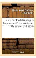 La Vie Du Bouddha, d'Après Les Textes de l'Inde Ancienne. 33e Édition