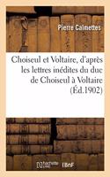 Choiseul Et Voltaire, d'Après Les Lettres Inédites Du Duc de Choiseul À Voltaire