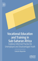 Vocational Education and Training in Sub-Saharan Africa: Evidence Informed Practice for Unemployed and Disadvantaged Youth