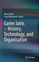 Game Jams - History, Technology, and Organisation