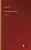 The Thirteen Travellers: in large print