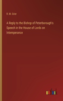 Reply to the Bishop of Peterborough's Speech in the House of Lords on Intemperance