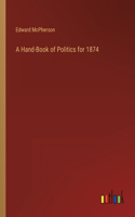 Hand-Book of Politics for 1874