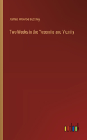 Two Weeks in the Yosemite and Vicinity