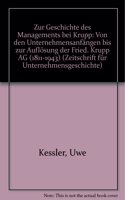 Zur Geschichte Des Managements Bei Krupp: Von Den Unternehmensanfangen Bis Zur Auflosung Der Fried. Krupp AG (1811-1943)