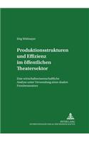 Produktionsstrukturen Und Effizienz Im Oeffentlichen Theatersektor