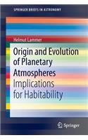 Origin and Evolution of Planetary Atmospheres