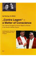 Contra Legem - A Matter of Conscience, 15: Our Lifelong Struggle for Human Rights for Women in the Roman-Catholic Church. Autobiographies, Background Papers, Documents, Future Prospects