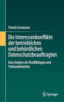 Die Interessenkonflikte der betrieblichen und behördlichen Datenschutzbeauftragten: Eine Analyse der Konfliktlagen und Verbundenheiten