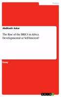 Rise of the BRICS in Africa. Developmental or Self-Interest?