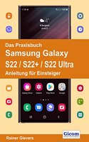 Das Praxisbuch Samsung Galaxy S22 / S22+ / S22 Ultra - Anleitung fur Einsteiger