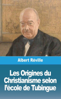 Les Origines du Christianisme selon l'école de Tubingue