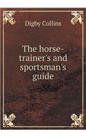 The Horse-Trainer's and Sportsman's Guide