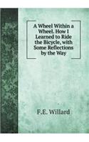 A Wheel Within a Wheel. How I Learned to Ride the Bicycle, with Some Reflections by the Way