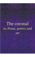 The coronal or, Prose, poetry and art