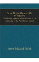 Saint Berin, the Apostle of Wessex the History, Legends, and Traditions of the Beginning of the West-Saxon Church