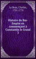 Histoire du Bas-Empire en commencant a Constantin le Grand