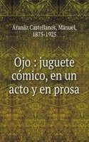 Ojo : juguete comico, en un acto y en prosa