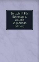 Zeitschrift Fur Ethnologie, Volume 36 (German Edition)