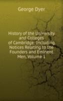 History of the University and Colleges of Cambridge: Including Notices Relating to the Founders and Eminent Men, Volume 1