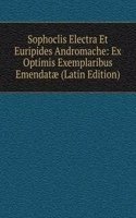 Sophoclis Electra Et Euripides Andromache: Ex Optimis Exemplaribus Emendatae (Latin Edition)