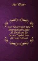 Josef Schreyvogel: Eine Biographische Skizze Als Einleitung Zu Dessen Tagebuchern (German Edition)