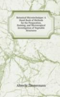 Botanical Microtechnique: A Hand-Book of Methods for the Preparation, Staining, and Microscopical Investigation of Vegetable Structures
