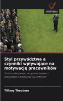 Styl przywództwa a czynniki wplywajace na motywacje pracowników