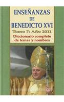Ensenanzas de Benedicto XVI. Tomo 7: Ano 2011: Diccionario Completo de Temas y Nombres