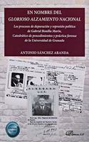 En nombre del glorioso alzamiento nacional: Los procesos de depuracion y represion politica de Gabriel Bonilla Marin, Catedratico de procedimientos y practica forense de la Universidad de Granada