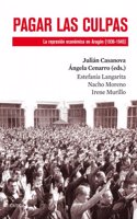 Pagar las culpas: La represion economica en Aragon (1936-1945)